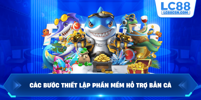 Các bước thiết lập phần mềm hỗ trợ bắn cá