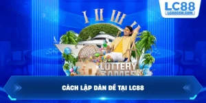 Cách lập dàn đề tại LC88